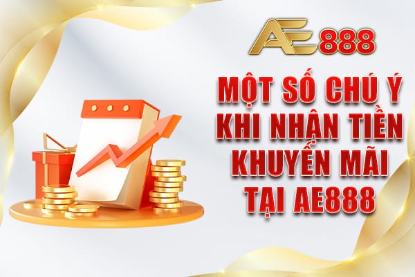 Một số chú ý khi nhận tiền khuyến mãi tại AE888